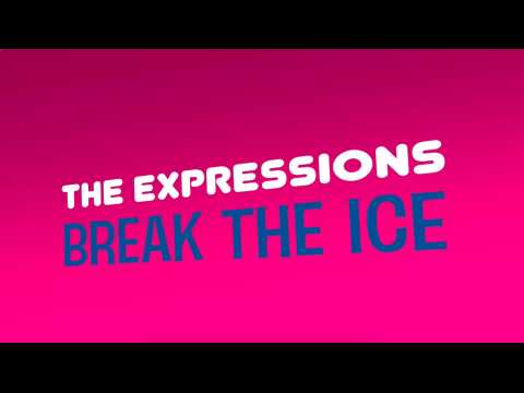 THE EXPRESSIONS : BREAK THE ICE