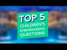 Top 5 children's embarrassing questions 