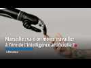 Marseille : va-t-on moins travailler à l’ère de l'intelligence artificielle ?